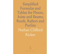 Simplified Formulas and Tables for Floors, Joists and Beams; Roofs, Rafters and Purlins