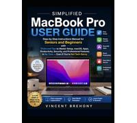 Simplified MacBook Pro User Guide: Step-by-Step Instructions Manual for Seniors and Beginners with Tricks and Tips to Master Setup, macOS, Apps, ... in No Time - Even If You’re Not Tech-Savvy