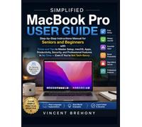 Simplified MacBook Pro User Guide: Step-by-Step Instructions Manual for Seniors and Beginners with Tricks and Tips to Master Setup, macOS, Apps, ... in No Time - Even If You’re Not Tech-Savvy