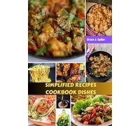 SIMPLIFIED RECIPES COOKBOOK DISHES: Simple Easy Delicious Comfort Meals Diet Plan With Awesome Nutrition Classic Wholesome Prep Food For Your Health