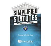 Simplified Statutes: Montana Laws Made Easy: Criminal & Traffic Code
