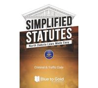 Simplified Statutes: North Dakota Laws Made Easy: Criminal & Traffic Code