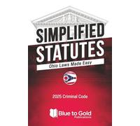 Simplified Statutes: Ohio Laws Made Easy: 2025 Criminal Code