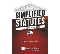 Simplified Statutes: Texas Laws Made Easy: 2025 Criminal Code