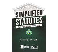 Simplified Statutes: Washington Laws Made Easy: Criminal & Traffic Code