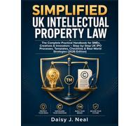 Simplified UK Intellectual Property Law: The Complete Practical Handbook for SMEs, Creatives & Innovators - Step-by-Step UK IPO Processes, Templates, ... & Real-World Strategies (2026 Edition): 6