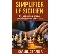 Simplifier le sicilien: Une approche pratique pour les joueurs débutants