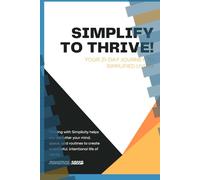 Simplify to Thrive!: Your 21-Day Journey to Simplified Living