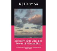 Simplify Your Life: The Power of Minimalism: Transform Your Everyday Life by Owning Less and Living More