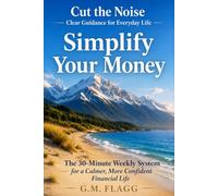 Simplify Your Money: The 30-Minute Weekly System for a Calmer, More Confident Financial Life