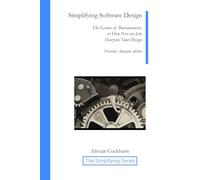 Simplifying Software Design: The Genius of Bureaucracies, or How Not-My-Job Sharpens Your Design, Preview/Amazon Edition