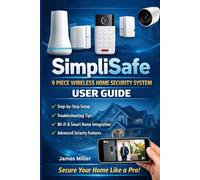 SimpliSafe 9 Piece Wireless Home Security System USER GUIDE: First-Time Camera Setup, System Installation, Configuration, Motion Detection & Privacy Controls