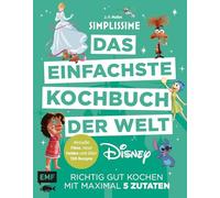 Simplissime - Das einfachste Kochbuch der Welt: Disney: Richtig gut kochen mit maximal 5 Zutaten | Aktuelle Filme, neue Figuren und über 130 Rezepte!