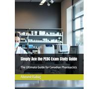 Simply Ace the PEBC Exam: Your Guide to Becoming a Canadian Pharmacist