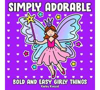 Simply Adorable: Bold and Easy Girly Things
