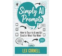 Simply AI Prompts: How to Talk to AI and Get Exactly What You Want
