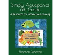 Simply Aquaponics 8th Grade: A Resource for Interactive Learning