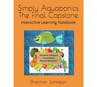 Simply Aquaponics The Final Capstone: Interactive Learning Notebook