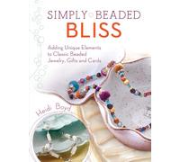 Simply Beaded Bliss: Adding Unique Elements to Classic Beaded Jewelry, Gifts and Cards