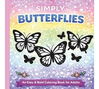 Simply Butterflies: An Easy & Bold Butterfly Coloring Book for Adults Featuring Simple, Relaxing Designs for Stress Relief