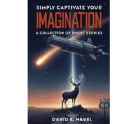 Simply Captivate Your Imagination: A Collection of Short Stories