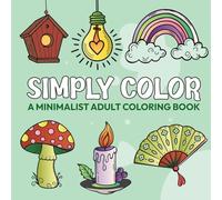 Simply Color: A Minimalist Adult Coloring Book with Clean, Calm, and Beautifully Simple Designs