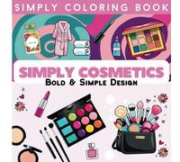 Simply Coloring Book - Simply Cosmetics: 40 Bold & Simple Illustrations, Perfect for Kids, Teens, and Adults, 8.5x8.5 Inches, with a Matte Cover