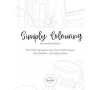 Simply Colouring - #Momlife Edition: A Funny and Relatable Adult Coloring Book for Moms with Real-Life Quotes: 30 Pages of Mom Humor, Stress Relief, ... | Perfect Gift for Busy Moms Who Need a Laugh