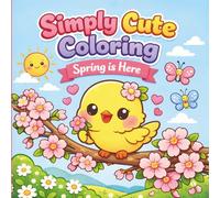 Simply Cute Coloring; Spring is Here: Fun and Easy Coloring for All Ages
