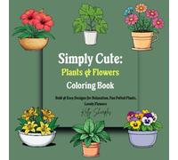 Simply Cute Plants & Flowers Coloring Book: Bold & Easy Designs for Relaxation | Fun Potted Plants & Lovely Flowers, Great for Teens, Adults & Seniors