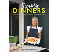 Simply Dinners: Deliciously easy meals for every night of the week-Miller Simmon