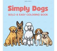 Simply Dogs Coloring Book for Kids Ages 4-10: Simple and Easy Coloring Book for Kids, Big and Bold Designs for Relaxation Featuring 50 Cute & ... - Fun Dog Illustrations for Young Artists