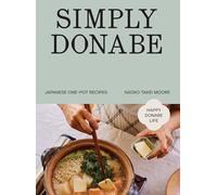 Simply Donabe : Japanese One-Pot Recipes: 70 Simple but Flavourful Home-style Dishes
