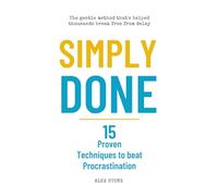 Simply done: 15 Proven Techniques to beat Procrastination