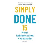 Simply done: 15 Proven Techniques to beat Procrastination