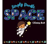 Simply Doodle Space Coloring Book for All Ages: 30 Fun & Easy Outer Space Coloring Pages Featuring Planets, Astronauts, Rockets, Aliens, Stars, Moons, ... Fun coloring book with Space Theme