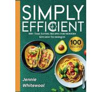 Simply Efficient: 100+ Time-Saving Recipes for Modern Kitchen Techniques