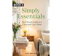 Simply Essentials:: The Ultimate Guide to a Clean and Cozy Home