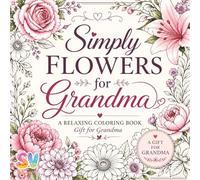 Simply Flowers for Grandma: A Relaxing Coloring Book , Gift for Grandma