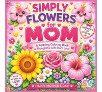 Simply Flowers for Mom: A Relaxing Coloring Book, A thoughtful Gift She'll Love
