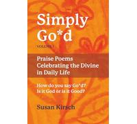 Simply Go*d, Volume 1: Praise Poems Celebrating the Divine in Daily Life