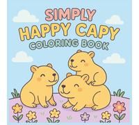 Simply Happy Capy Coloring Book: 40 Easy and Adorable Capybara Designs for Relaxation and Fun - Perfect for Kids, Teens, and Adults