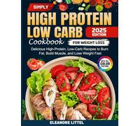 Simply High Protein Low Carb Cookbook for Weight Loss: Delicious High-Protein, Low-Carb Recipes to Burn Fat, Build Muscle, and Lose Weight Fast