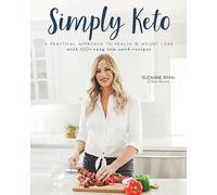 Simply Keto: A Practical Approach to Health & Weight Loss with 100+ Easy Low-Carb Recipes: Volume 1