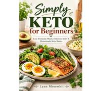 Simply Keto for Beginners: Easy Everyday Meals, Delicious Sides & Homemade Keto Basics