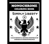 Simply Liberty: Calm Mindful Monochrome Coloring Scenes Inspired by America's 250 year Independence