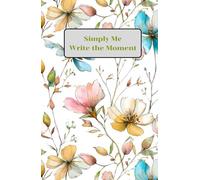 Simply Me, Write the Moment, Flower Journal(Diary, NoteBook):HardCover Size 5.5x8.5: Flower watermark