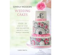 Simply Modern Wedding Cakes: Over 20 contemporary designs for remarkable yet