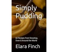 Simply Pudding: 60 Recipes from Stovetop, Oven & Around the World