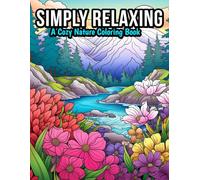 Simply Relaxing: A Cozy Nature Coloring Book for Teens and Adults, with Cute and Easy Nature Scenes for Relaxation and Stress Relief